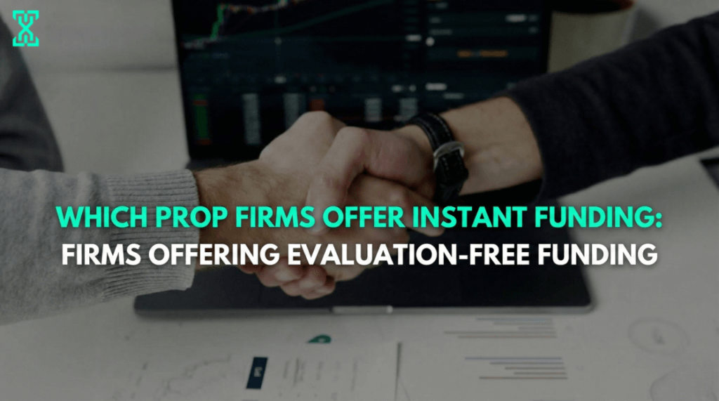 Which Prop Firms Offer Instant Funding